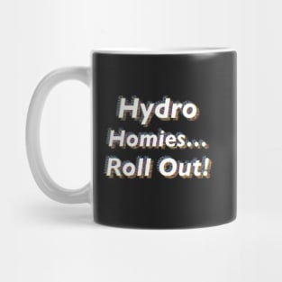 Hydro Homies.... Roll Out! Mug